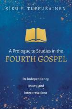 A Prologue to Studies in the Fourth Gospel af Riku P Tuppurainen