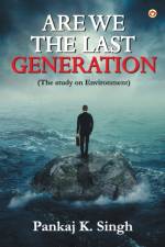 Are we the last Generation af Pankaj K Singh
