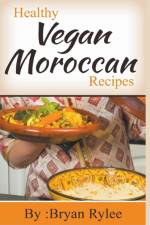 Healthy Vegan Moroccan Recipes af Rylee Bryan Rylee