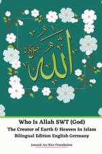 Who Is Allah SWT (God) The Creator of Earth & Heaven In Islam Bilingual Edition English Germany af Foundation Jannah An-Nur Foundation
