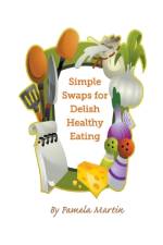 Simple Swaps for Delish Healthy Eating af Martin Pamela Martin