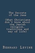 Secrets of the Jews (What Christians Don't Know About the Jewish Religion, Traditions and Way of Life) af Levine Bernard Levine
