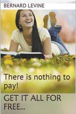 There is Nothing to Pay! Get It All for Free... af Levine Bernard Levine
