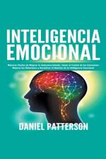 Inteligencia Emocional, Maneras Faciles de Mejorar tu Autoconocimiento, Tomar el Control de tus Emociones, Mejorar tus Relaciones y Garantizar el Dominio de la Inteligencia Emocional. af Patterson Daniel Patterson