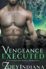 Vengeance Executed - A Dystopian Rebel Romance af Indiana Zoey Indiana