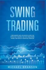 Swing Trading A Beginners And Advanced Guide For Effective Trading Tactics, Make More Money And Reach Financial Freedom af Branson Michael Branson