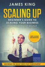 Scaling Up - Beginner's Guide To Scaling Your Business af King James King