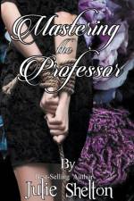 Mastering the Professor af Shelton Julie Shelton