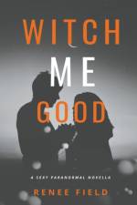 Witch Me Good af Field Renee Field