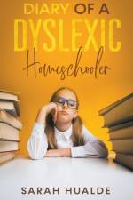 Diary of a Dyslexic Homeschooler af Hualde Sarah Hualde