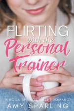 Flirting with the Personal Trainer af Sparling Amy Sparling