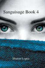 Sanguisuge Book 4 af Lopez Sharon Lopez