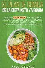 Plan de Comidas de la dieta keto vegana Descubre los secretos de los usos sorprendentes e inesperados de la dieta cetogenica,ademas de recetas veganas y tecnicas esenciales para empezar af Moore Amy Moore