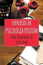 Ejercicios de Psicologia Positiva para aumentar tu felicidad af Ramos Juanjo Ramos