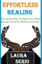 Effortless Healing af Serio Laura Serio