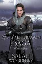 Last Pendragon Saga Volume 3 af Woodbury Sarah Woodbury