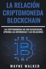 La Relacion Criptomoneda-Blockchain af Walker Wayne Walker
