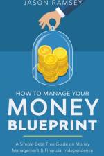 How To Manage Your Money Blueprint A Simple Debt Free Guide On Money Management & Financial Independence af Ramsey Jason Ramsey