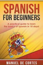 Spanish For Beginners af De Cortes Manuel De Cortes