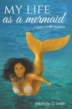 My Life As A Mermaid - A Tale to be Shared af Smith Michelle D. Smith
