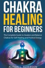 Chakra Healing For Beginners af Alverson Alison L. Alverson