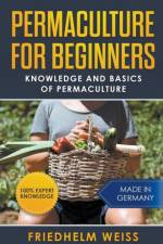 Permaculture for Beginners af Weiss Friedhelm Weiss