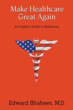 Make Healthcare Great Again af Shaheen M.D. Edward Shaheen