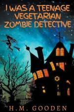 I was a Teenage Vegetarian Zombie Detective af Gooden H. M. Gooden
