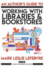 Author's Guide to Working with Libraries and Bookstores af Lefebvre Mark Leslie Lefebvre