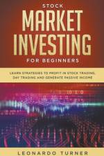 Stock Market Investing For Beginners Learn Strategies To Profit In Stock Trading, Day Trading And Generate Passive Income af Turner Leonardo Turner