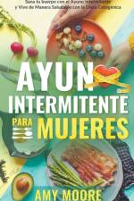 Ayuno intermitente para mujeres af Moore Amy Moore