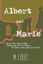Albert & Marie A World War One Drama Based on a True Story of Love, Loss and Survival af Dees M J Dees