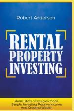 Rental Property Investing Real Estate Strategies Made Simple, Investing, Passive Income And Creating Wealth af Anderson Robert Anderson