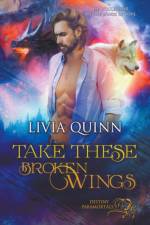 Take These Broken Wings af Quinn Livia Quinn