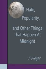 Hate, Popularity, And Other Things That Happen At Midnight af Svogar J. Svogar