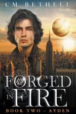 Forged In Fire Book Two - Ayden af C M Bethell