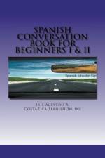Spanish Conversation Book for Beginners I & II af A. Iris Acevedo A.