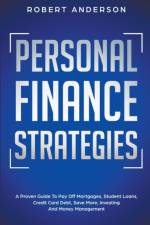 Personal Finance Strategies A Proven Guide To Pay Off Mortgages, Student Loans, Credit Card Debt, Save More, Investing And Money Management af Anderson Robert Anderson