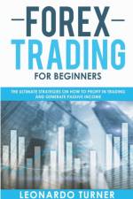 Forex Trading For Beginners The Ultimate Strategies On How To Profit In Trading And Generate Passive Income af Turner Leonardo Turner