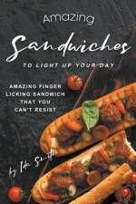Amazing Sandwiches to Light Up Your Day af Smith Ida Smith