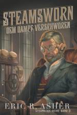 Steamsworn - Dem Dampf verschworen af Asher Eric R. Asher