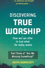 Discovering True Worship af Dorricott Keith Dorricott
