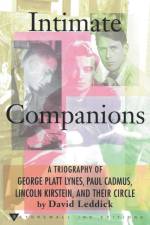 Intimate Companions - A Triography of George Platt Lynes, Paul Cadmus, Lincoln Kirstein, and Their Circle af Leddick David Leddick