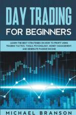 Day Trading For Beginners Learn The Best Strategies On How To Profit Using Trading Tactics, Tools, Psychology, Money Management And Generate Passive Income af Branson Michael Branson