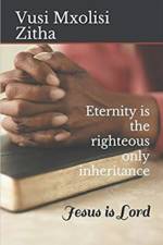 Eternity Is the Righteous Only Inheritance af Zitha Vusi Mxolisi Zitha