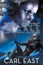 Total Erotic Recall Complete Recall Collection af East Carl East