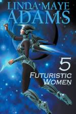 5 Futuristic Women af Adams Linda Maye Adams