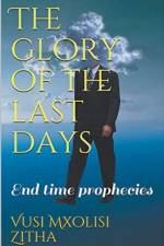 Glory of the Last Days af Zitha Vusi Mxolisi Zitha