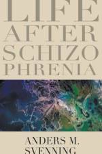 Life After Schizophrenia af Svenning Anders M. Svenning