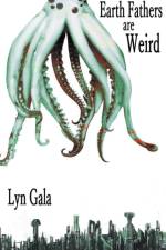 Earth Fathers Are Weird af Gala Lyn Gala